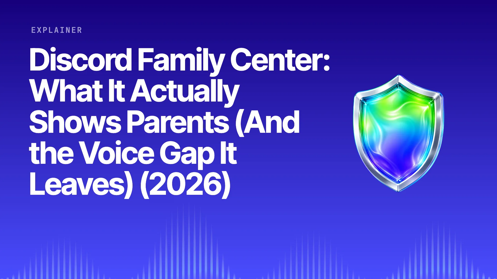 Halo title card: Discord Family Center: What It Actually Shows Parents (And the Voice Gap It Leaves) (2026) on the brand gradient with the Halo shield